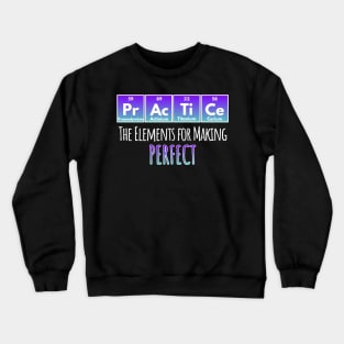 Practice Periodic Elements for Perfect design Crewneck Sweatshirt